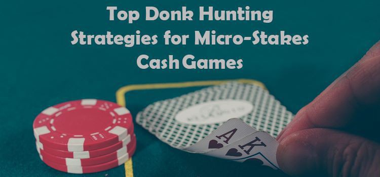 Top Donk Hunting Strategies for Micro-Stakes Cash Games image